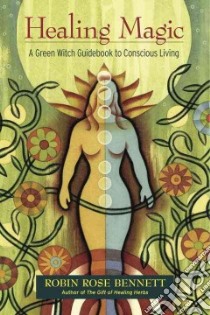 Healing Magic libro in lingua di Bennett Robin Rose, Weed Susun S. (FRW)