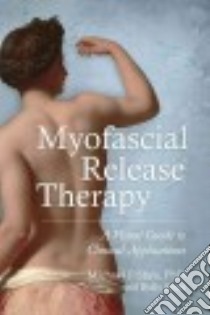 Myofascial Release Therapy libro in lingua di Shea Michael J. Ph.D., Pinto Holly (CON)