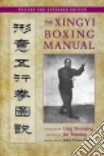 The Xingyi Boxing Manual libro in lingua di Yunting Jin (EDT), Guiqing Ling (COM), Groschwitz John (TRN)