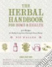 The Herbal Handbook for Home & Health libro in lingua di Waller Pip