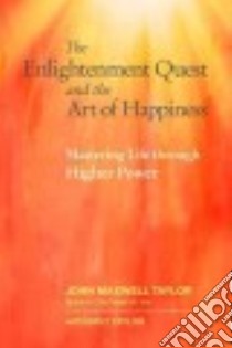 The Enlightenment Quest and the Art of Happiness libro in lingua di Taylor John Maxwell, Taylor Emily (CON)