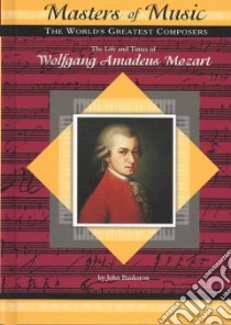 The Life and Times of Wolfgang Amadeus Mozart libro in lingua di Bankston John