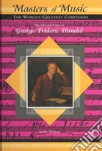 The Life and Times of George Frederic Handel libro in lingua di Whiting Jim