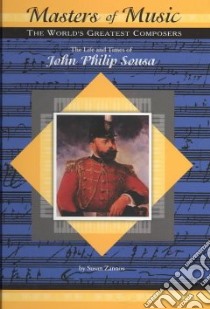 The Life and Times of John Philip Sousa libro in lingua di Zannos Susan