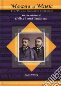 The Life and Times of Gilbert and Sullivan libro in lingua di Whiting Jim