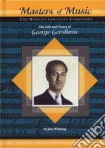 The Life and Times of George Gershwin libro in lingua di Whiting Jim