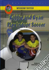 Robbie And Ryan Play Indoor Soccer libro in lingua di Murcia Rebecca Thatcher