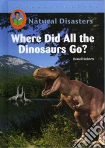Where Did All The Dinosaurs Go? libro in lingua di Roberts Russell