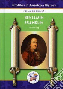 The Life And Times of Benjamin Franklin libro in lingua di Whiting Jim