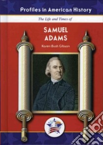 The Life and Times of Samuel Adams libro in lingua di Gibson Karen Bush