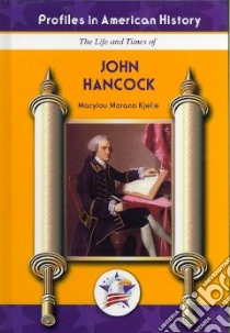 The Life and Times of John Hancock libro in lingua di Kjelle Marylou Morano