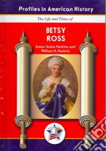 The Life and Times of Betsy Ross libro in lingua di Harkins Susan Sales, Harkins William H.