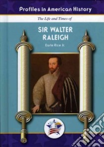 The Life and Times of Sir Walter Raleigh libro in lingua di Rice Earle Jr.