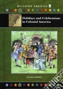 Holidays And Celebrations in Colonial America libro in lingua di Roberts Russell