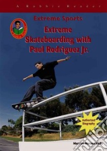 Extreme Skateboarding With Paul Rodriquez Jr. libro in lingua di Kjelle Marylou Morano