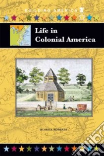 Life in Colonial America libro in lingua di Roberts Russell