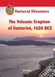 The Volcanic Eruption on Santorini, 1650 BCE libro in lingua di Whiting Jim