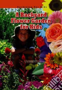 A Backyard Flower Garden for Kids libro in lingua di Leavitt Amie Jane