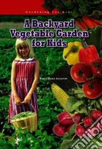 A Backyard Vegetable Garden for Kids libro in lingua di Leavitt Amie Jane