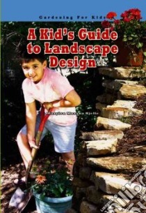 A Kid's Guide to Landscape Design libro in lingua di Kjelle Marylou Morano