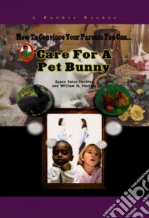 How To Convince Your Parents You Can... Care for a Pet Bunny libro in lingua di Harkins Susan Sales, Harkins William H.