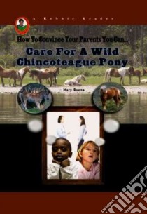 How To Convince Your Parents You Can... Care for a Wild Chincoteague Pony libro in lingua di Boone Mary