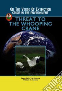 Threat to the Whooping Crane libro in lingua di Harkins Susan Sales, Harkins William H.