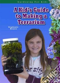 A Kid's Guide to Making a Terrarium libro in lingua di Bearce Stephanie