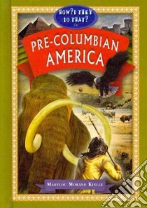 Pre-Columbian America libro in lingua di Kjelle Marylou Morano