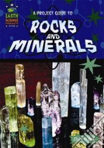 A Project Guide to Rocks and Minerals libro in lingua di O'neal Claire