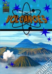 A Project Guide to Volcanoes libro in lingua di O'neal Claire