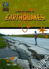A Project Guide to Earthquakes libro in lingua di O'neal Claire