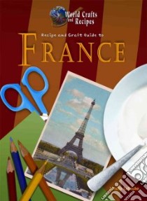 Recipe and Craft Guide to France libro in lingua di Laroche Amelia