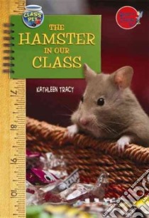The Hamster in Our Class libro in lingua di Tracy Kathleen