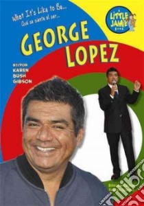 What It's Like to Be George Lopez libro in lingua di Gibson Karen Bush, De LA Vega Eida (TRN)