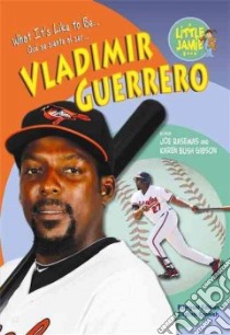 What It's Like to Be Vladimir Guerrero libro in lingua di Rasemas Joe, Gibson Karen Bush, De LA Vega Eida (TRN)