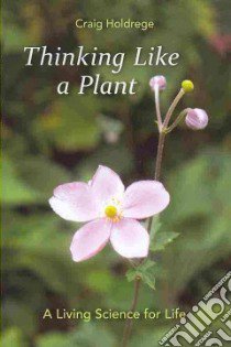 Thinking Like a Plant libro in lingua di Holdrege Craig