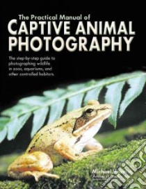 Practical Manual of Captive Animal Photography libro in lingua di Havelin Michael