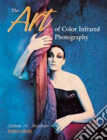 The Art of Color Infrared Photography libro in lingua di Begleiter Steven H.