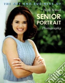 The Art and Business of High School Senior Portrait Photography libro in lingua di Vayo Ellie
