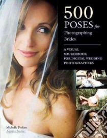 500 Poses for Photographing Brides libro in lingua di Perkins Michelle
