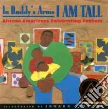 In Daddy's Arms I Am Tall libro in lingua di Steptoe Javaka (ILT)