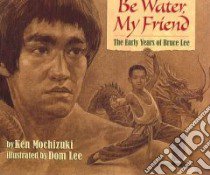 Be Water, My Friend libro in lingua di Mochizuki Ken, Lee Dom (ILT)