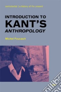 Introduction to Kant's Anthropology libro in lingua di Foucault Michel, Nigro Roberto (TRN), Briggs Kate (TRN)
