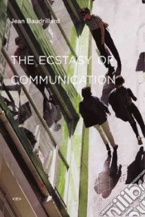 The Ecstasy of Communication libro in lingua di Baudrillard Jean, Violeau Jean-louis (INT), Schutze Bernard (TRN), Schutze Caroline (TRN)