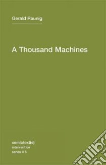 A Thousand Machines libro in lingua di Raunig Gerald, Derieg Aileen (TRN)