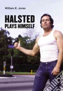 Halsted Plays Himself libro in lingua di Jones William E.