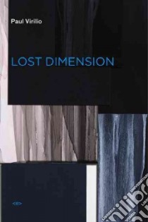 Lost Dimension libro in lingua di Virilio Paul, Violeau Jean-louis (INT), Moshenberg Daniel (TRN)