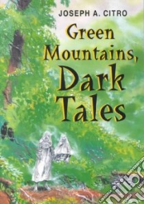 Green Mountains, Dark Tales libro in lingua di Citro Joseph A.