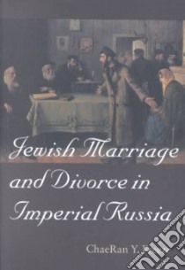 Jewish Marriage and Divorce in Imperial Russia libro in lingua di Freeze Chaeran Y.